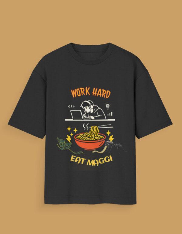 Work Hard and Eat Maggi Unisex Oversized Standard T-Shirt
